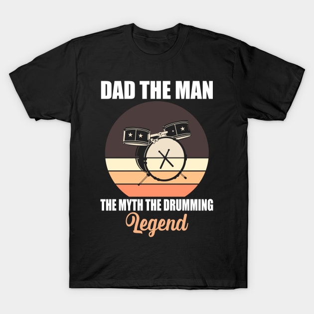 Dad The Man The Myth The Drumming Legend T-Shirt by Teeartspace